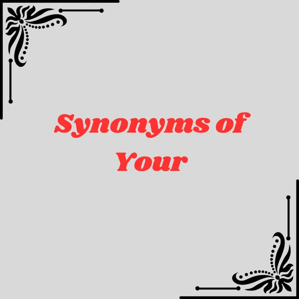 Synonyms of Your A