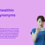 Stealthin Synonyms That Reveal Hidden Behavior Secrets