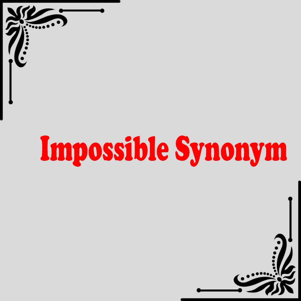 Impossible Synonym