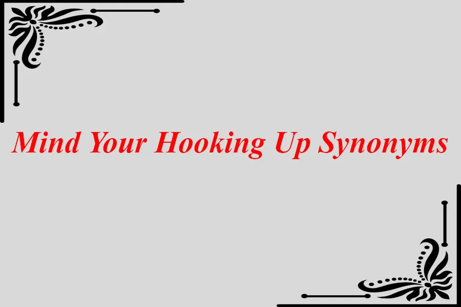 Mind Your Hooking Up Synonyms