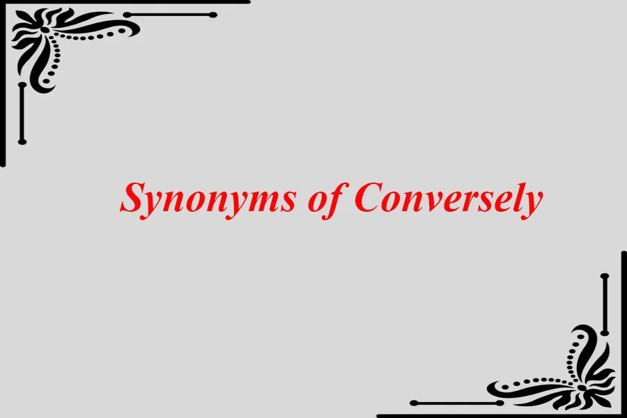 Synonyms of Conversely