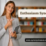 Enthusiasm Synonym
